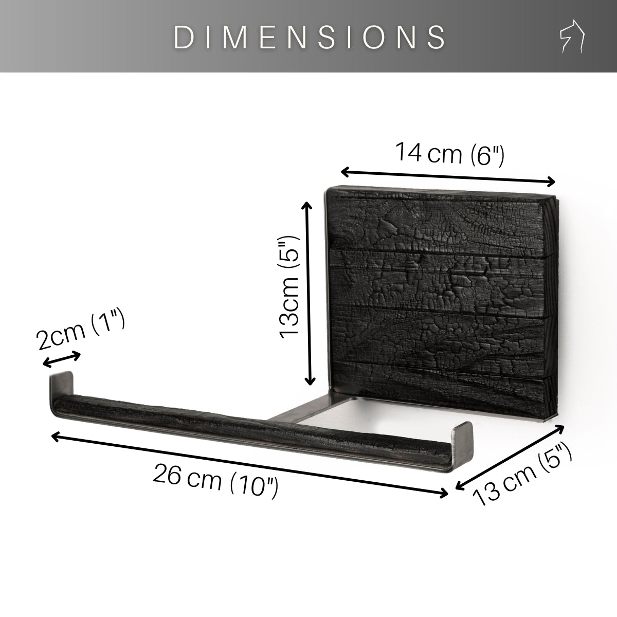 Dimensions of a burned ash wood and stainless steel toilet paper holder: 14 cm (6") in width, 13 cm (5") in height, 2 cm (1") in depth, and 26 cm (10") in length for the metal bar.