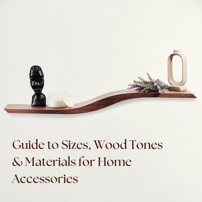 Guide to Sizes, Wood Tones & Materials for Home Accessories