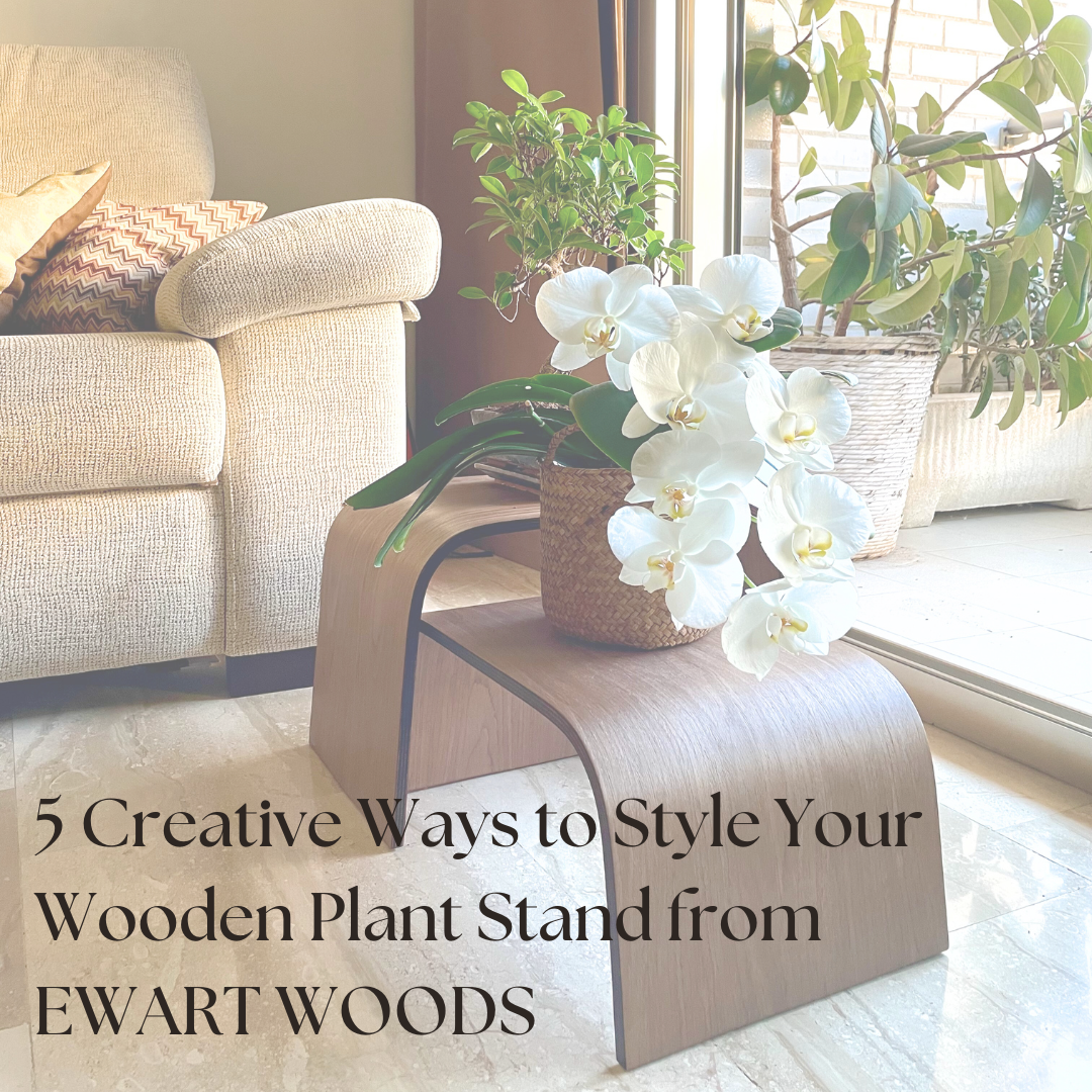 5 Creative Ways to Style Your Wooden Plant Stand from EWART WOODS