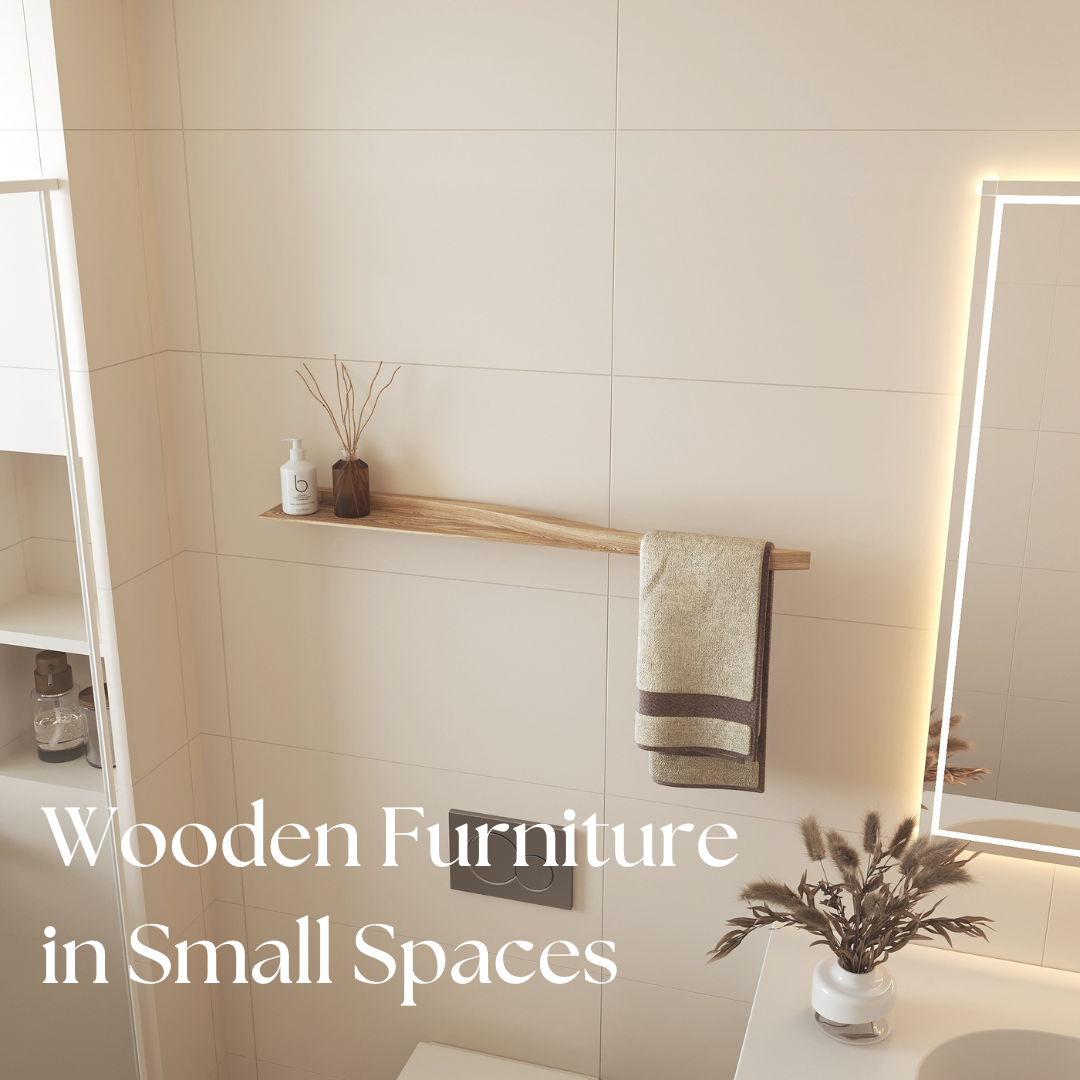 Wooden Furniture in Small Spaces: How to Style Without Overcrowding